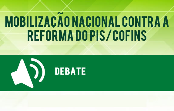 Mobilização nacional contra a reforma do Pis/Cofins (Debate)