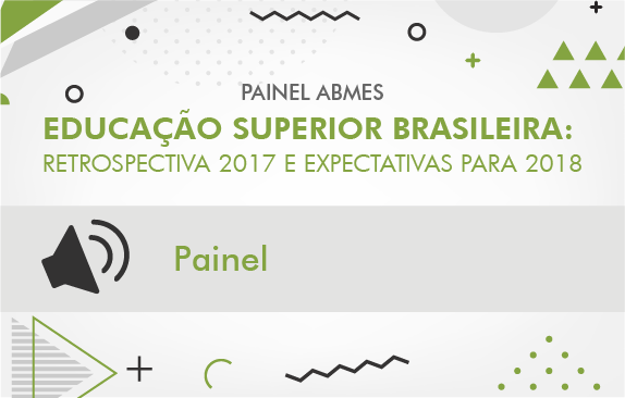 Painel ABMES | Educação superior brasileira: retrospectiva 2017 e expectativas para 2018