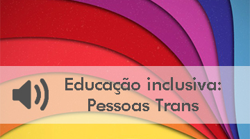 Educação inclusiva: Pessoas trans