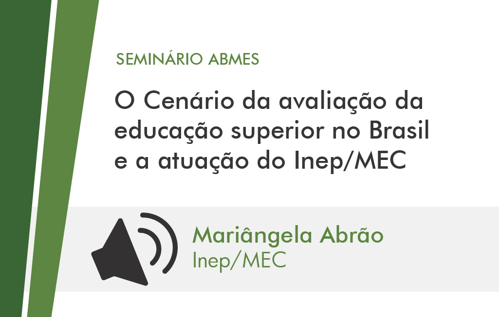 O cenário da avaliação da educação superior no Brasil e a atuação do INEP/MEC (Mariângela Abrão)