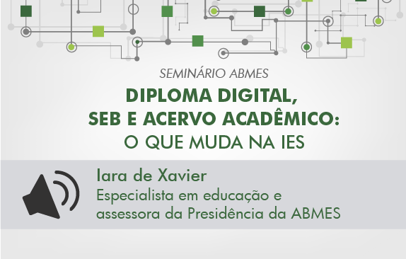 Seminário ABMES | Diploma digital, SEB e acervo acadêmico (Iara de Xavier)