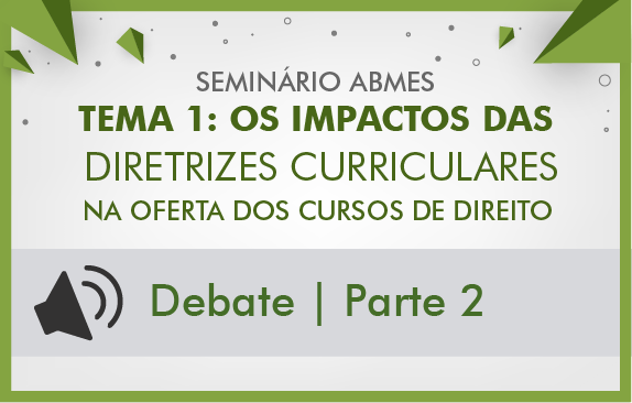 Seminários de fevereiro ABMES | Os impactos das diretrizes curriculares na oferta dos cursos de direito (Debate II)