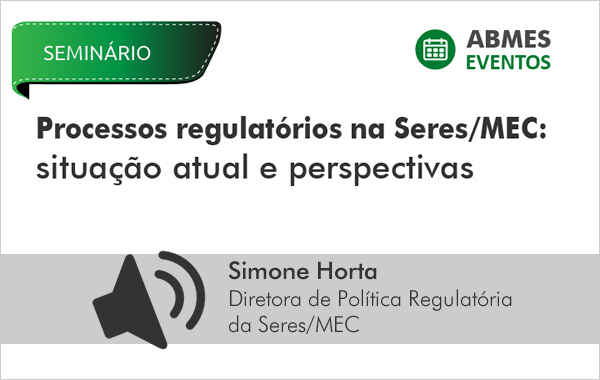 Processos Regulatórios na Seres/MEC: Situação atual e perspectivas (Simone)