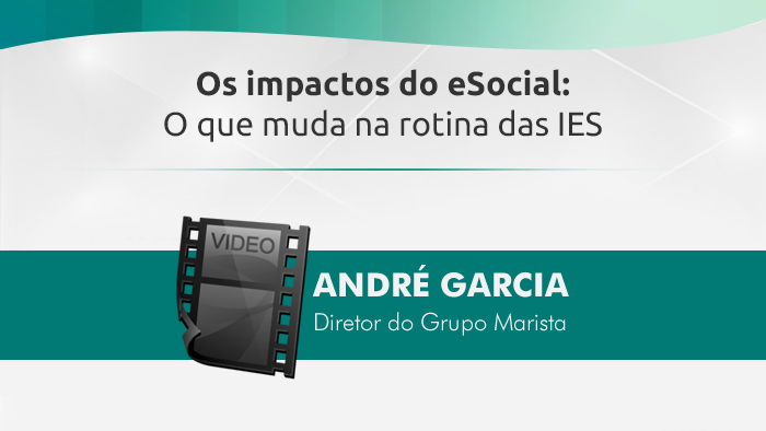 Os Impactos do eSocial: O que muda na rotina das IES | André Garcia
