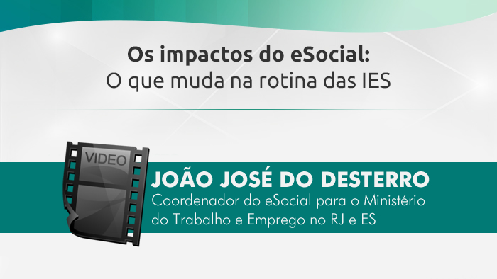 Os Impactos do eSocial: O que muda na rotina das IES | João José