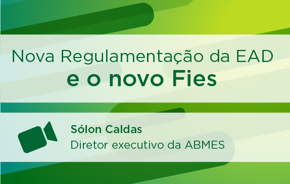ABMES Regional | Nova Regulamentação da EAD e o novo Fies - o que muda para as IES (Sólon Caldas)