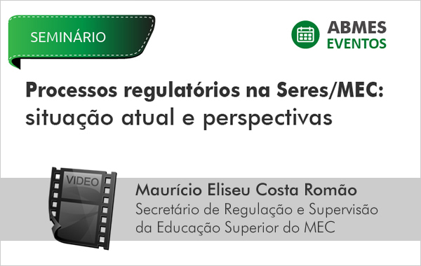 Processos Regulatórios na Seres/MEC: Situação atual e perspectivas | Maurício Romão 