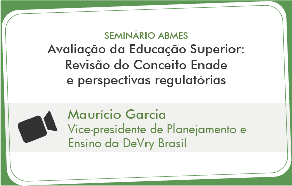 Avaliação da Educação Superior: Revisão do Conceito Enade e Perspectivas Regulatórias (Maurício Garcia)