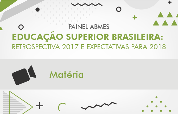 Painel ABMES aborda educação superior brasileira: retrospectiva 2017 e expectativas para 2018 (matéria)