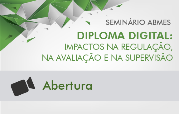 Seminário ABMES |Diploma digital: impactos na regulação, na avaliação e na supervisão (Abertura)