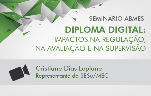 Seminário ABMES |Diploma digital: impactos na regulação, na avaliação e na supervisão (Cristiane Dias Lepiane)