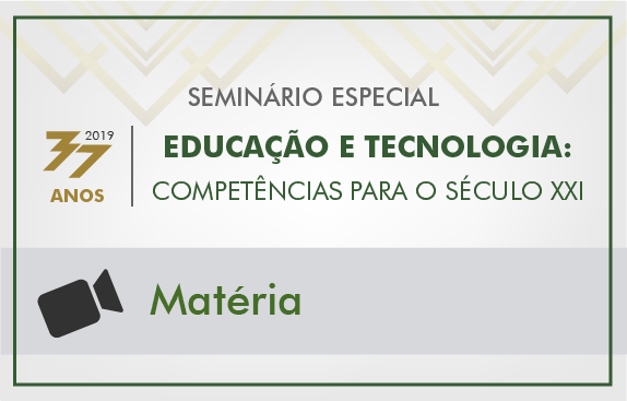 Seminário especial | Educação e tecnologia: competências para o século XXI (matéria)