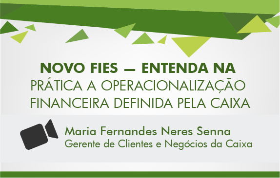 Novo Fies - entenda na prática a operacionalização financeira definida pela Caixa (Maria Fernandes)