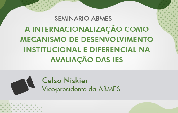 Seminário ABMES |A internacionalização como mecanismo de desenvolvimento institucional e diferencial na avaliação das IES (Celso Niskier)