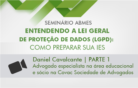 Seminário ABMES | Entendendo a Lei Geral de Proteção de Dados (Daniel Cavalcante) - parte 1