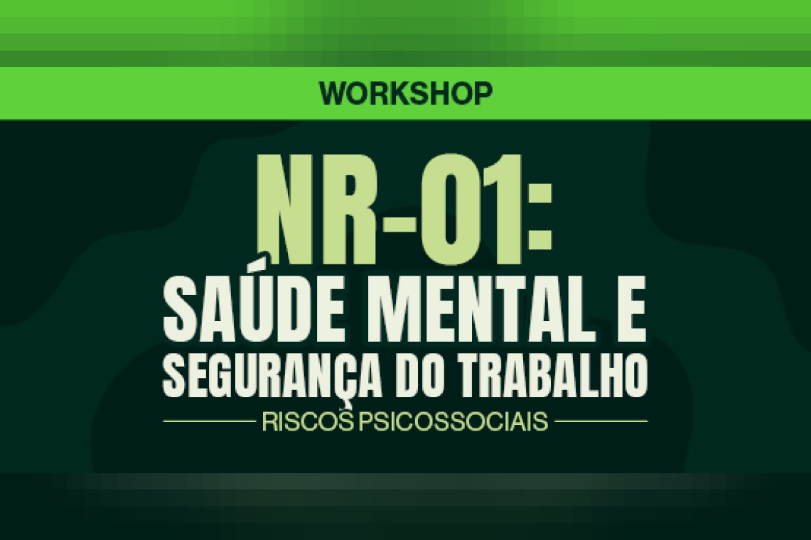 Workshop: NR1 e saúde e segurança do trabalho - riscos psicossociais