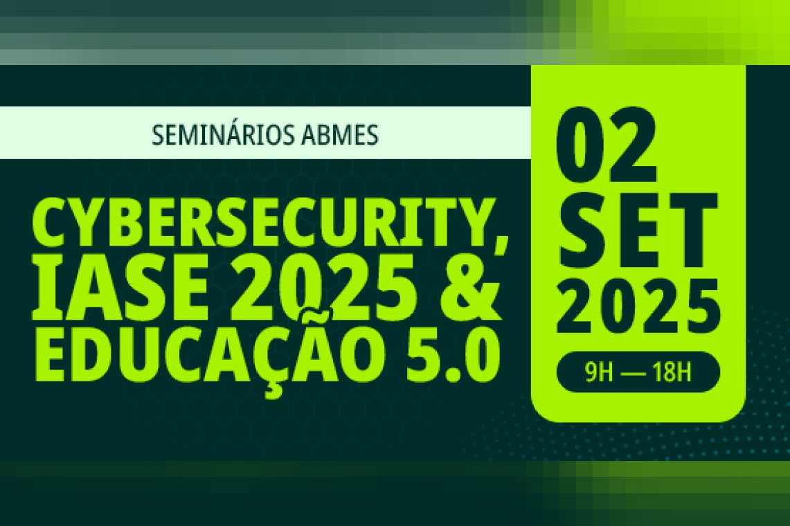 Seminários ABMES: Cybersecurity, IASE 2025 & Educação 5.0