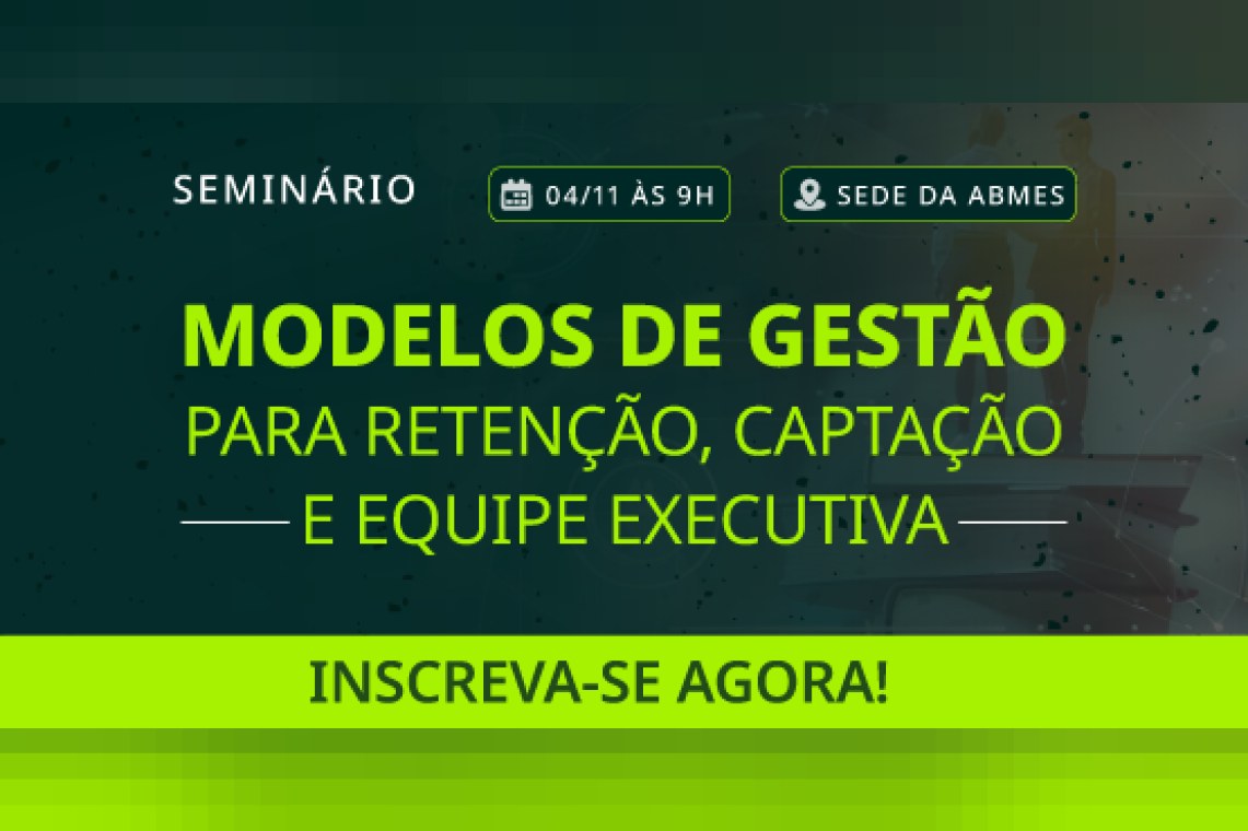 Seminário ABMES | Modelos de Gestão para Retenção, Captação e Equipe Executiva