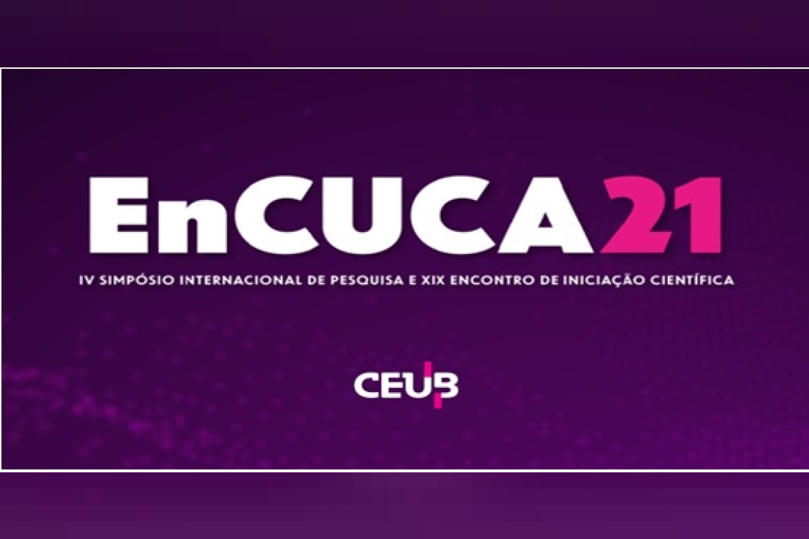 EnCUCA21 - IV Simpósio Internacional de Pesquisa e XIX Encontro de Iniciação Científica do CEUB