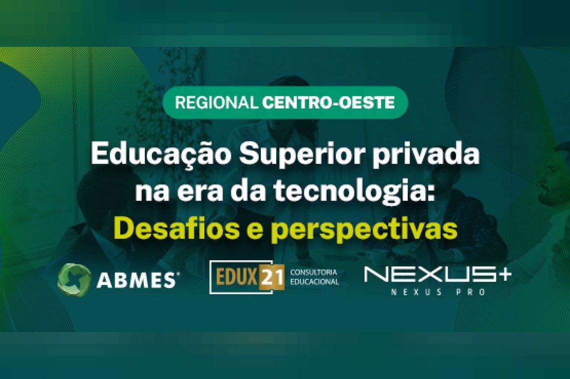 ABMES Regional Centro-Oeste - Educação Superior Privada: desafios e perspectivas regionais