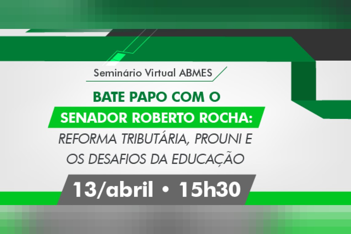 Seminário virtual ABMES | Bate-papo com senador Roberto Rocha: Reforma Tributária, ProUni e os desafios da educação