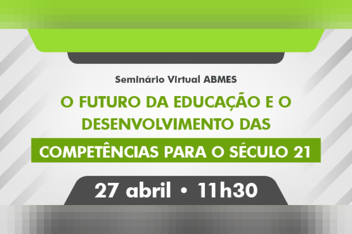 Seminário virtual ABMES | O futuro da educação e o desenvolvimento das competências para o século 21
