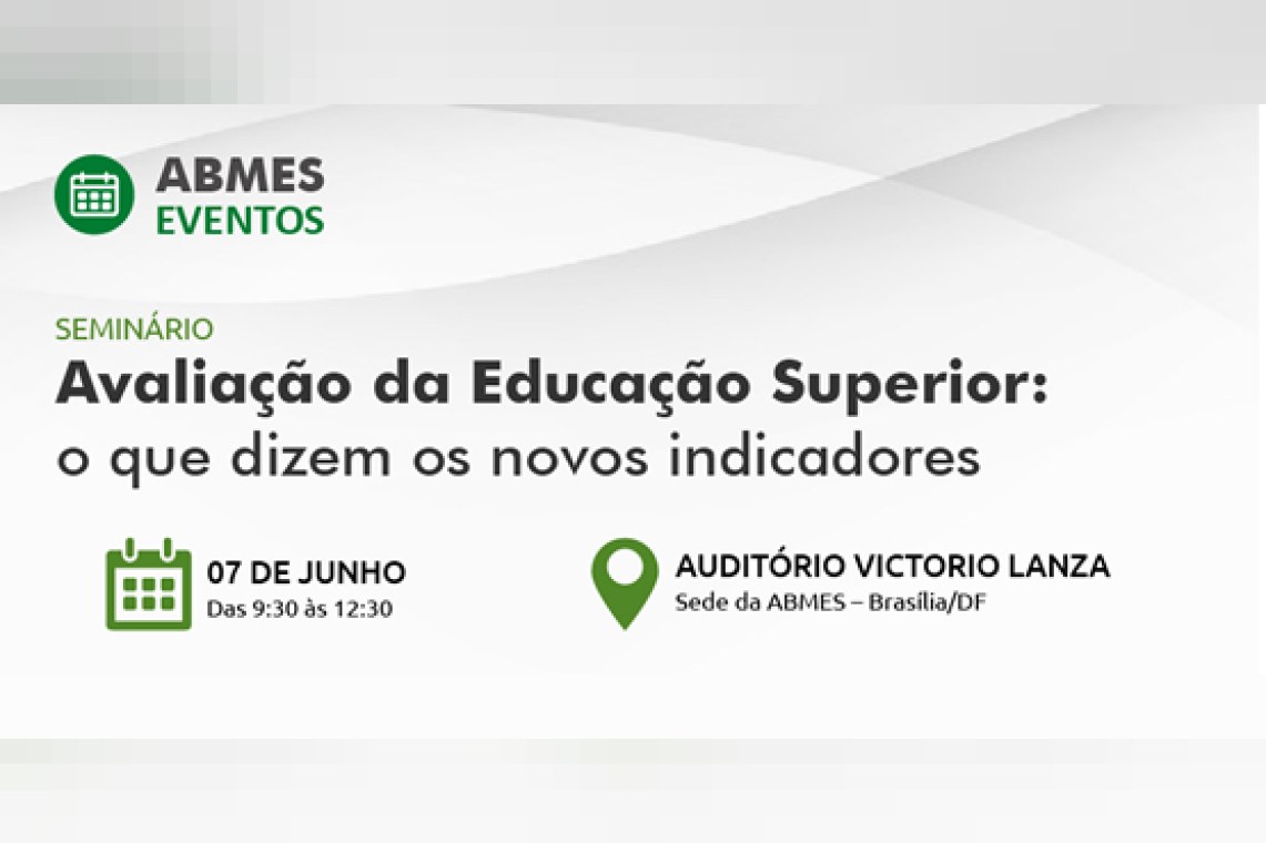 SEMINÁRIO ABMES | Avaliação da Educação Superior: o que dizem os novos indicadores