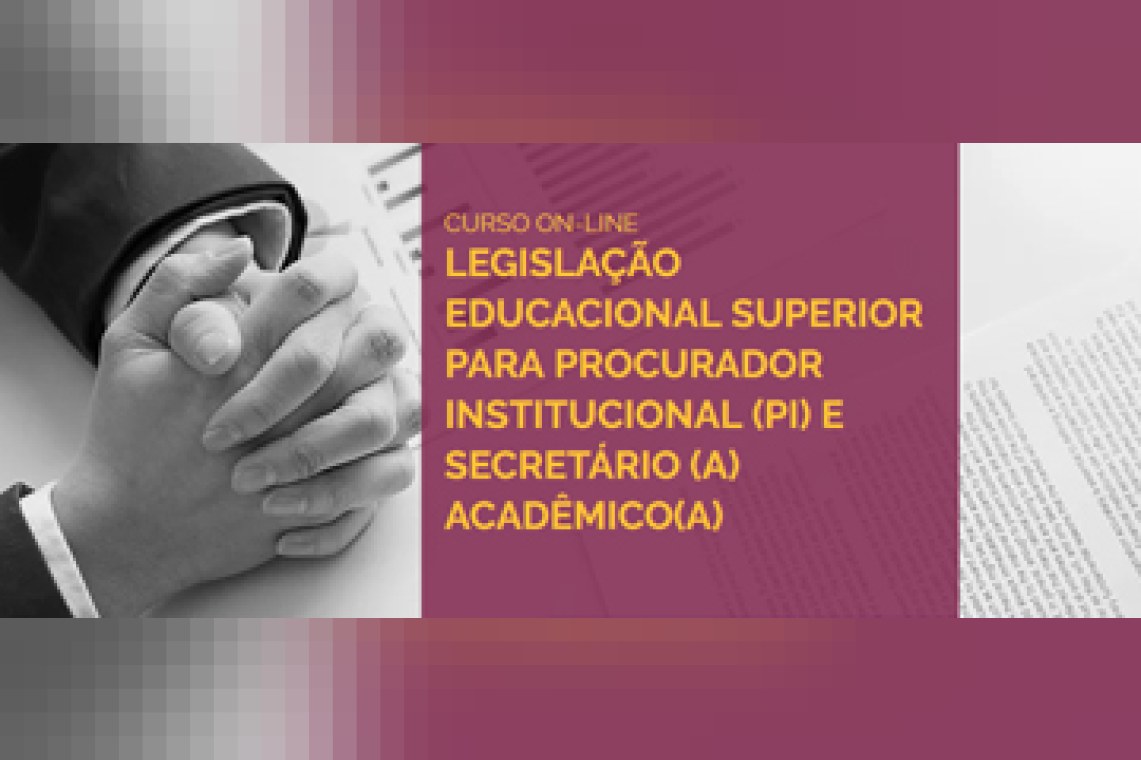 Curso on-line: legislação educacional superior para procurador institucional (PI) e secretário (a) acadêmico(a)