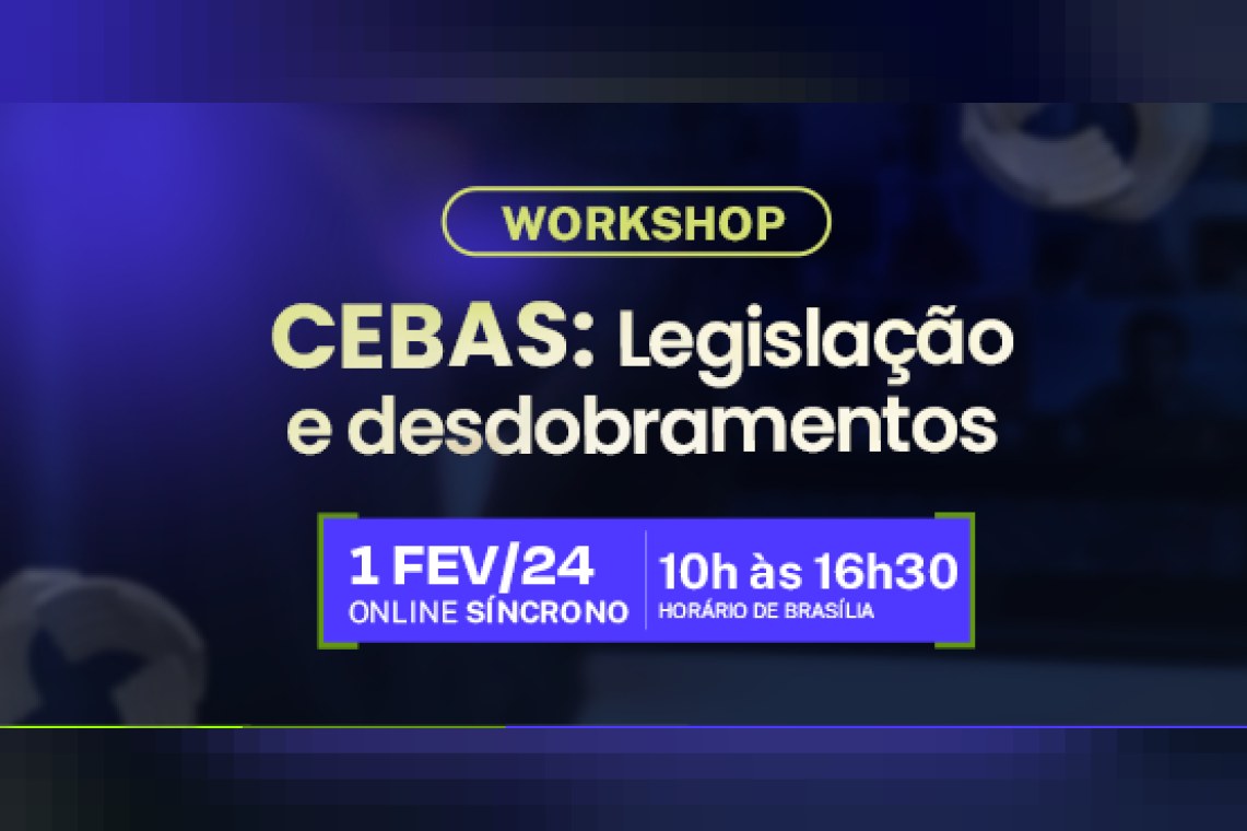 Workshop CEBAS: legislação e desdobramentos