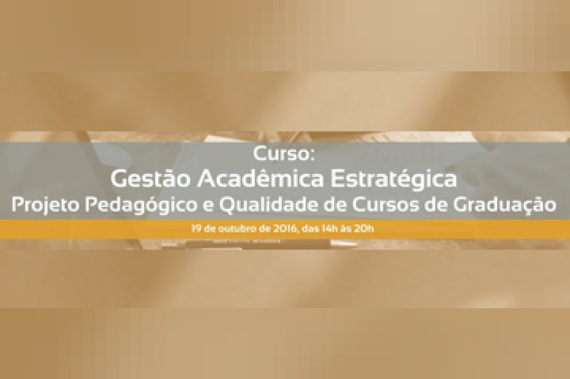 Curso: Gestão Acadêmica Estratégica - Projeto Pedagógico e Qualidade de Cursos de Graduação