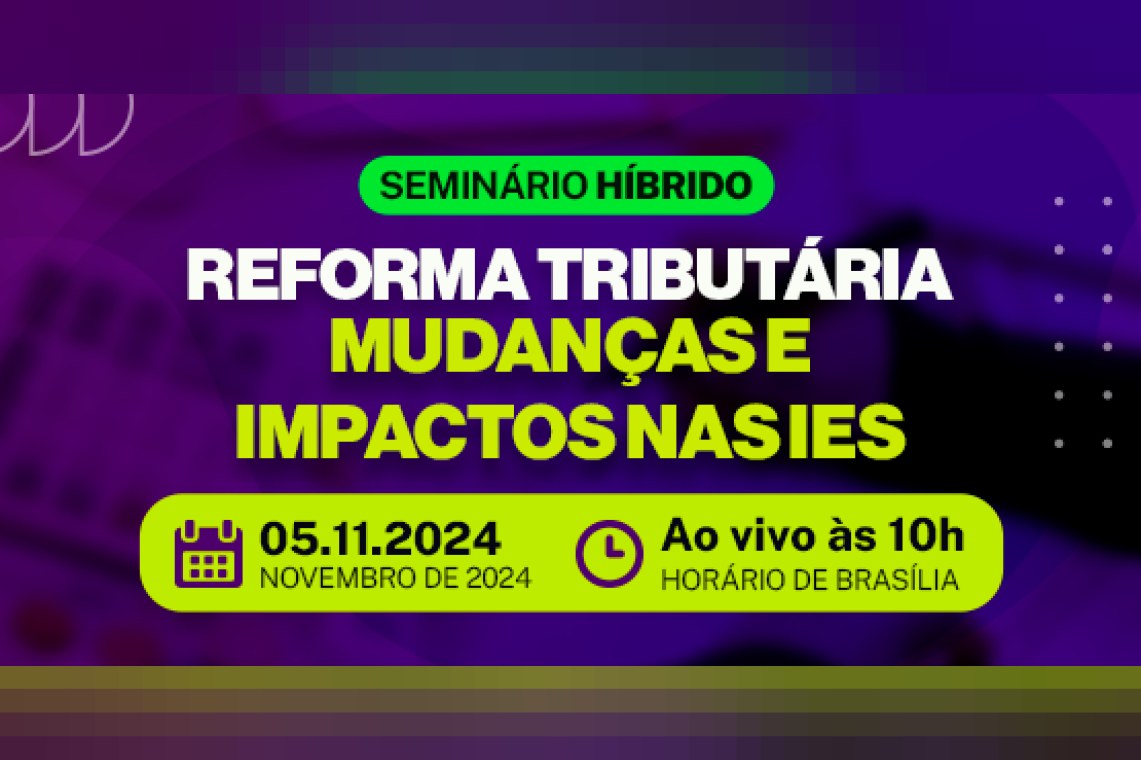 Reforma Tributária - Mudanças e impactos nas IES