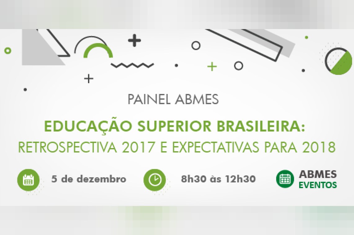 Painel ABMES | Educação superior brasileira: retrospectiva 2017 e expectativas para 2018