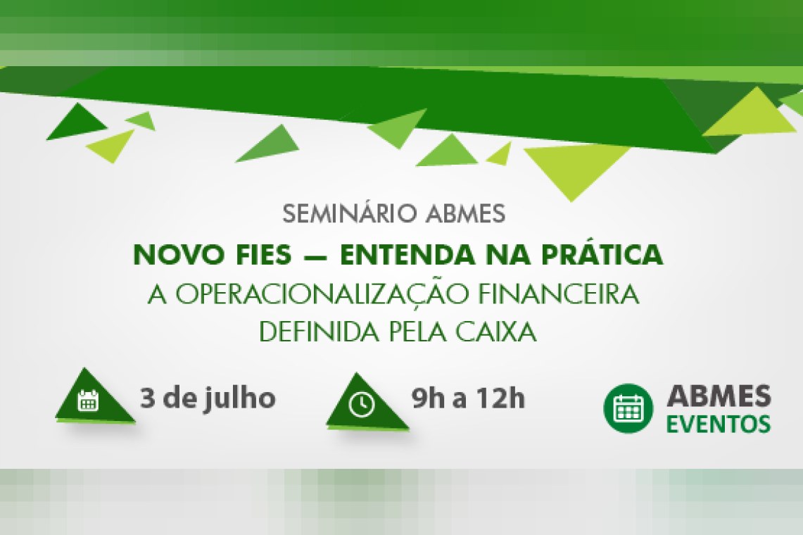 Seminário ABMES | Novo Fies - entenda na prática a operacionalização financeira definida pela Caixa