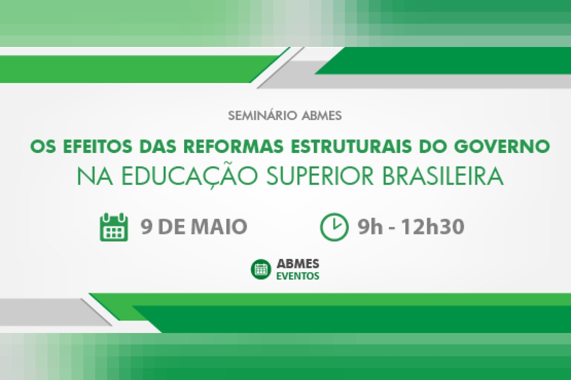 SEMINÁRIO ABMES | Os efeitos das reformas estruturais do governo na educação superior brasileira