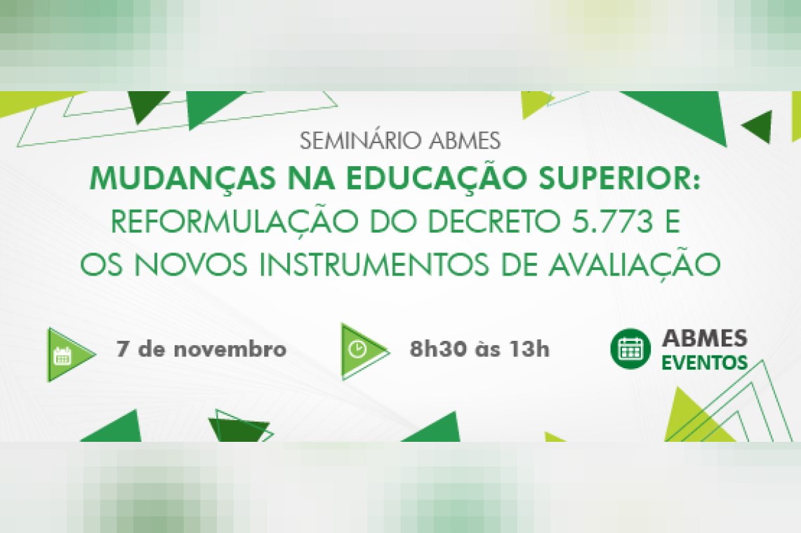 Seminário ABMES | Mudanças na educação superior: reformulação do Decreto 5.773 e os novos instrumentos de avaliação