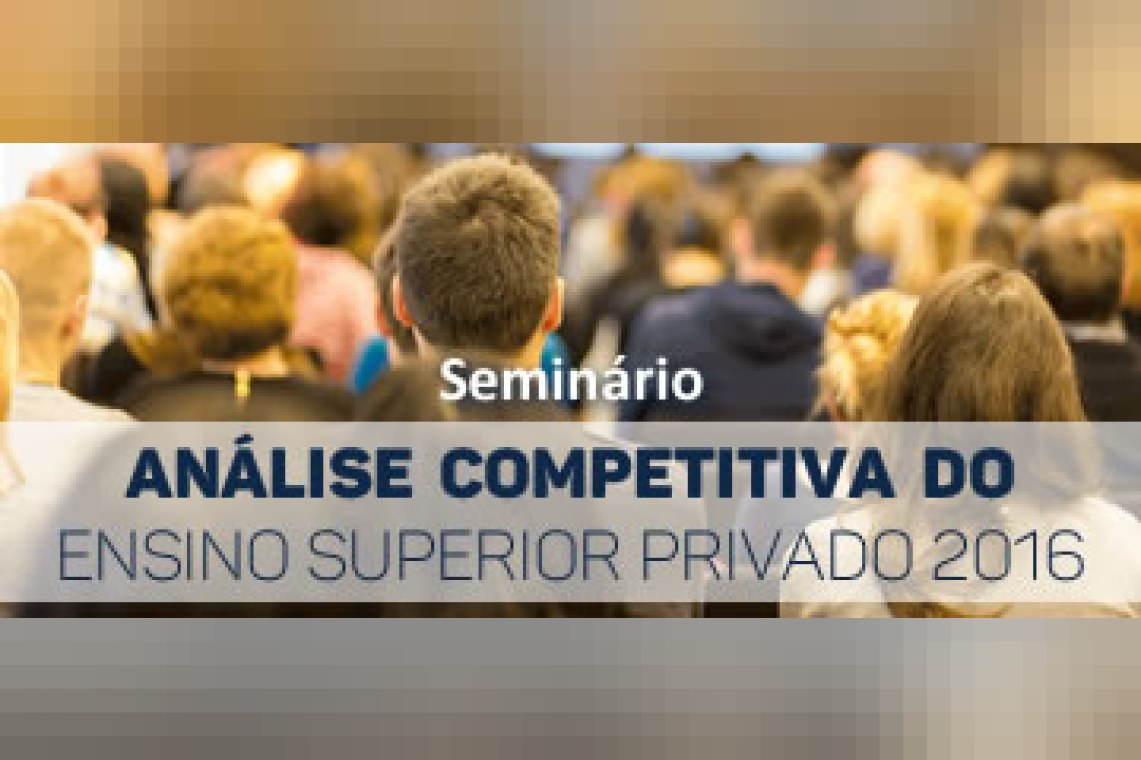 Seminário Análise Competitiva do Ensino Superior Privado 2016
